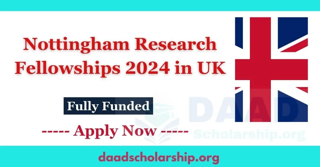 Nottingham Research Fellowships 2024 in UK Fully Funded (Apply Now)