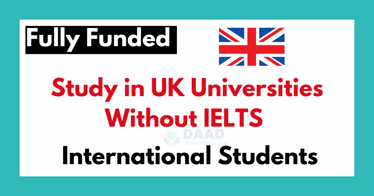 Study In UK Universities Without IELTS In 2024 For International Students   Study In UK Universities Without IELTS In 2023 For International Students.webp