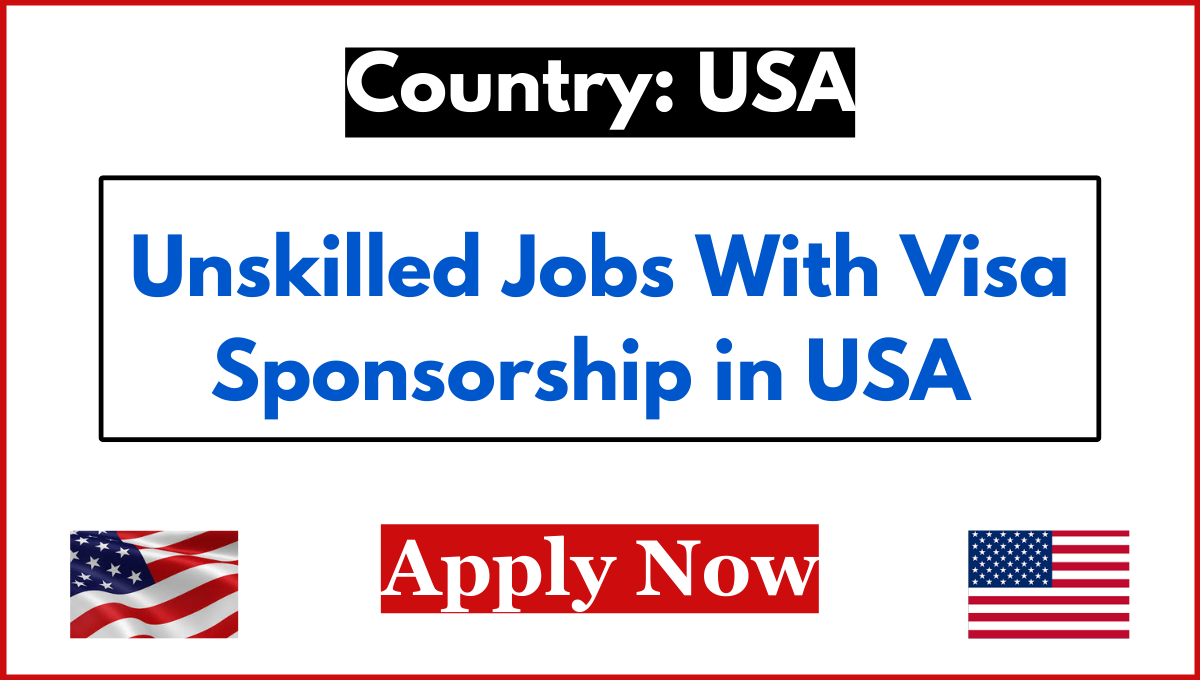 Unskilled Jobs With Visa Sponsorship in USA 2024 Daad Scholarship