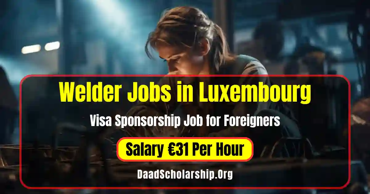 Welder Jobs in Luxembourg with Visa Sponsorship for Foreign Workers Salary €31 Per Hour