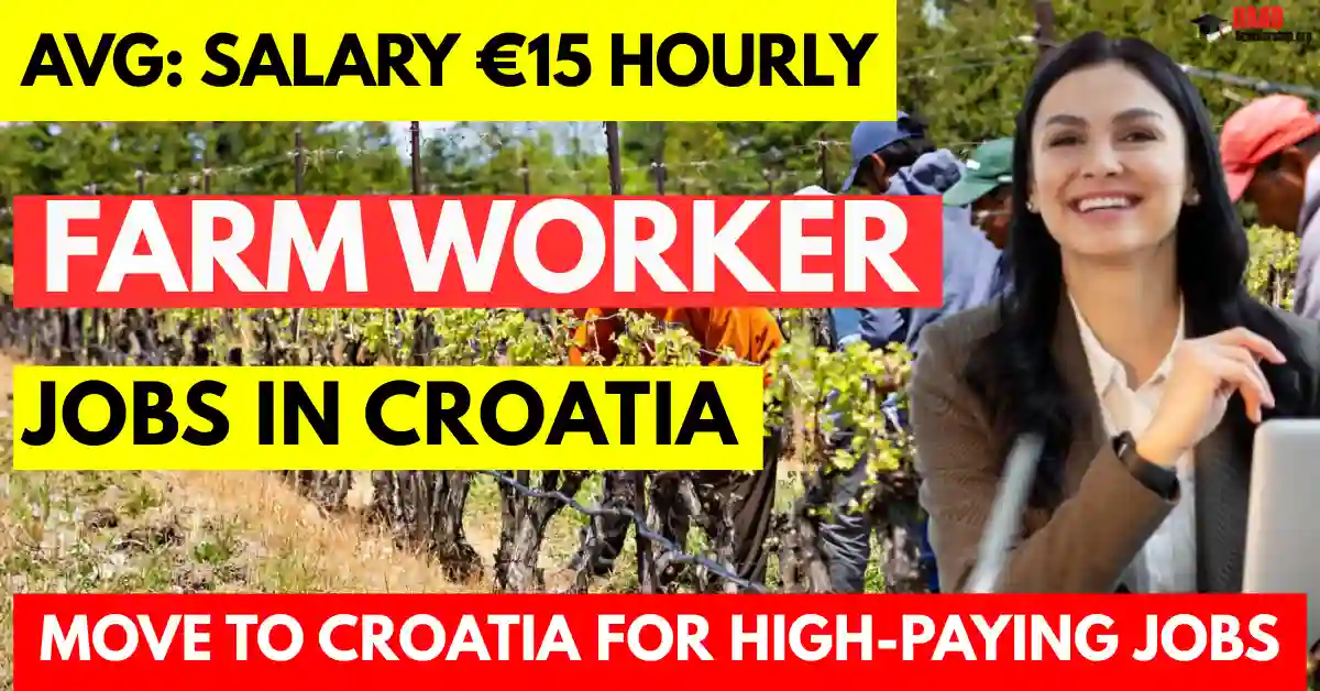 Farm Worker Jobs in Croatia with Visa Sponsorship 2025: Salary $15 Per Hour