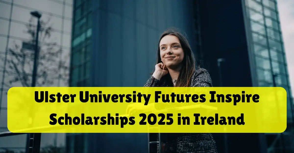 Ulster University Futures Inspire Scholarships 2025 in Ireland