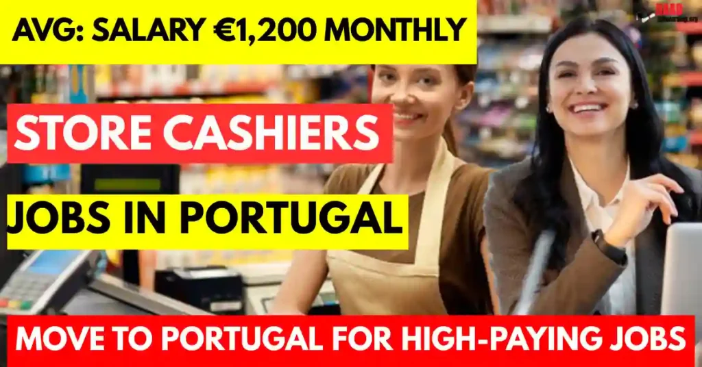 Store Cashiers Jobs in Portugal Visa Sponsorship Available 2025