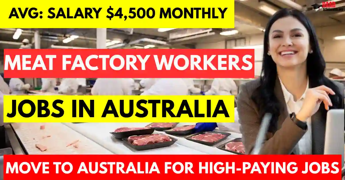 500 Australia Meat Factory Workers 2025 – Visa Sponsorship | Salary AUD $4,500 Monthly