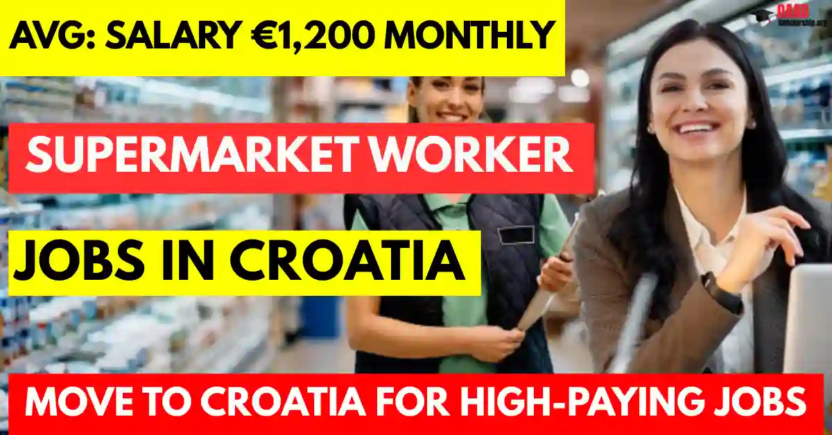 Croatia Supermarket Jobs 2025 – with Visa Sponsorship | Salary €1,200 Monthly