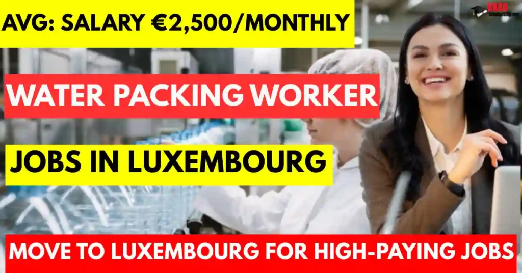 Luxembourg Water Packing Worker Jobs 2025 – 200 Openings Visa Sponsorship | Salary €2,500 Monthly