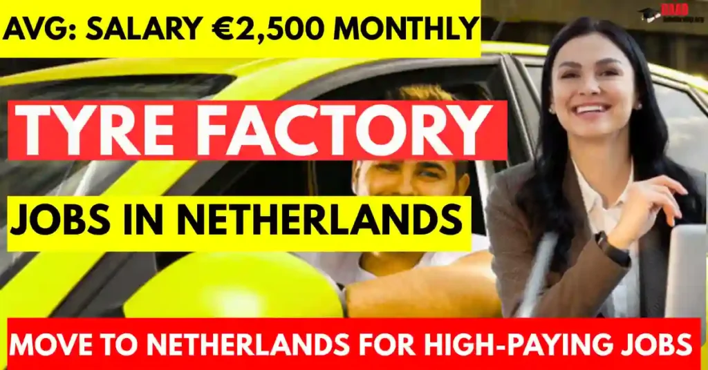 Netherlands Tyre Factory Jobs 2025 – with Visa Sponsorship | Salary €2,500 Monthly