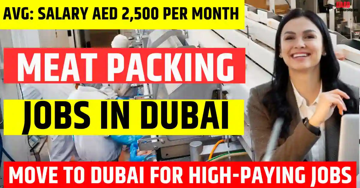 Dubai Meat Packing Jobs – 150 Visa-Sponsored in 2025 | Salary AED 2,500 Per Month