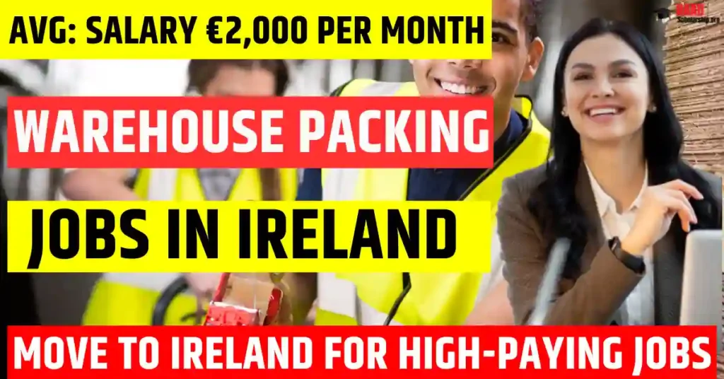 Ireland Warehouse Packing Staff Jobs – 50 Visa Sponsorship 2025 | Salary €2,000 Per Month