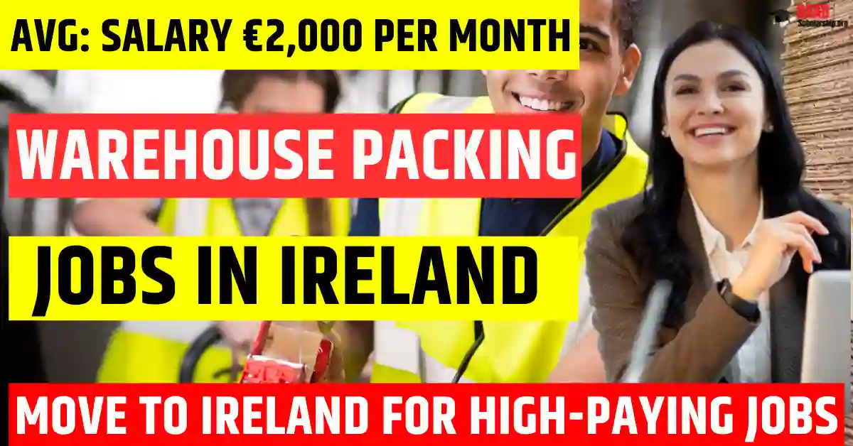 Ireland Warehouse Packing Staff Jobs – 50 Visa Sponsorship 2025 | Salary €2,000 Per Month