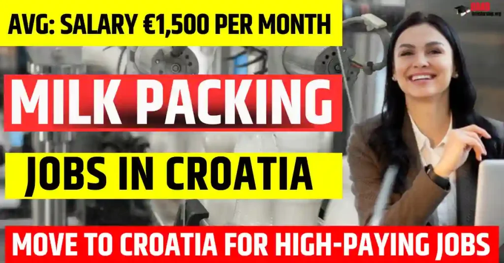 Croatia Milk Packing Jobs – 200 Vacancies Visa Sponsorship in 2025 | Salary €1,500 Per Month