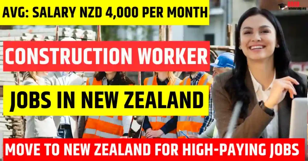 New Zealand Construction Worker Jobs – Visa Sponsorship in 2025 | Salary NZD 4,000 Per Month