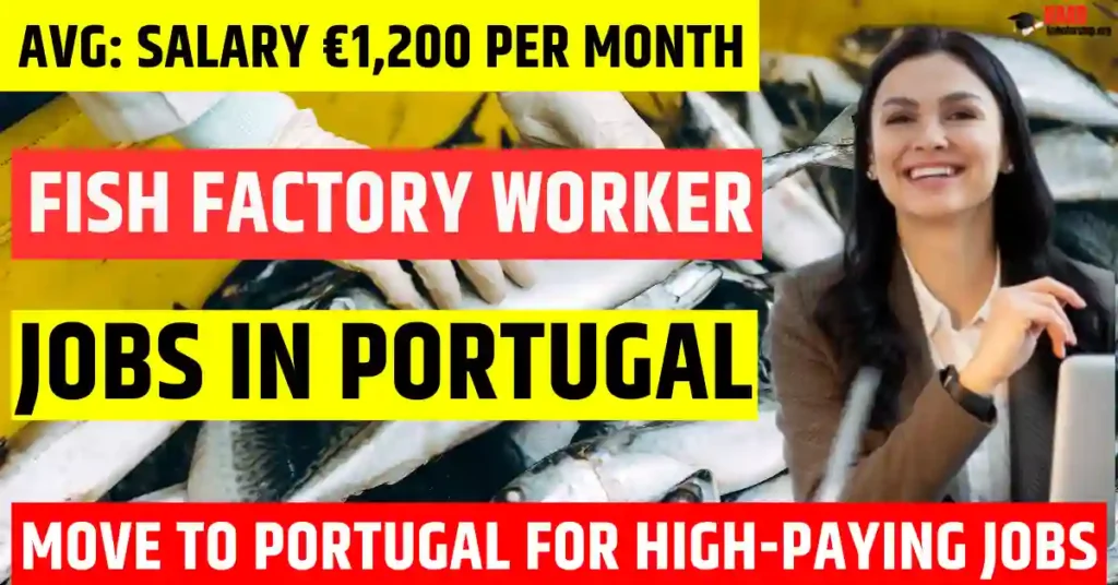 Portugal Fish Factory Workers Jobs – 100 Visa Sponsorship in 2025 | Salary €1,200 Per Month