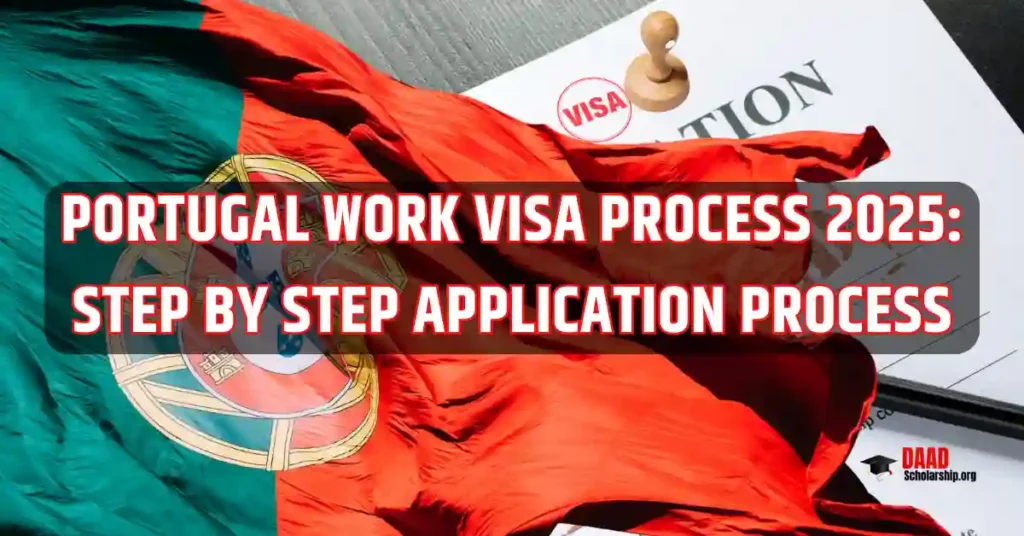 Portugal Work Visa Process 2025: Step by Step Application Process