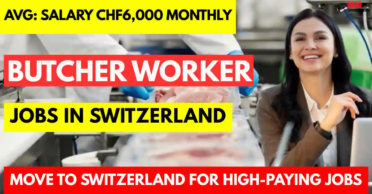 Switzerland Butcher Jobs 2025 – Visa‑Sponsored | Salary €1,200 Monthly CHF6,000 Monthly