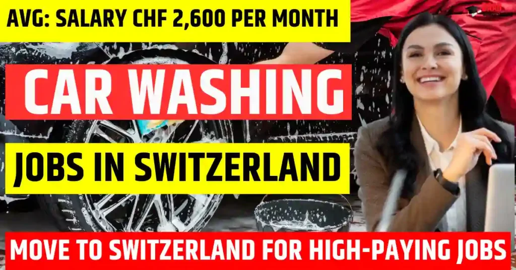 Switzerland Car Washing Jobs – 50 Visa-Sponsored in 2025 | Salary $2,950 Per Month