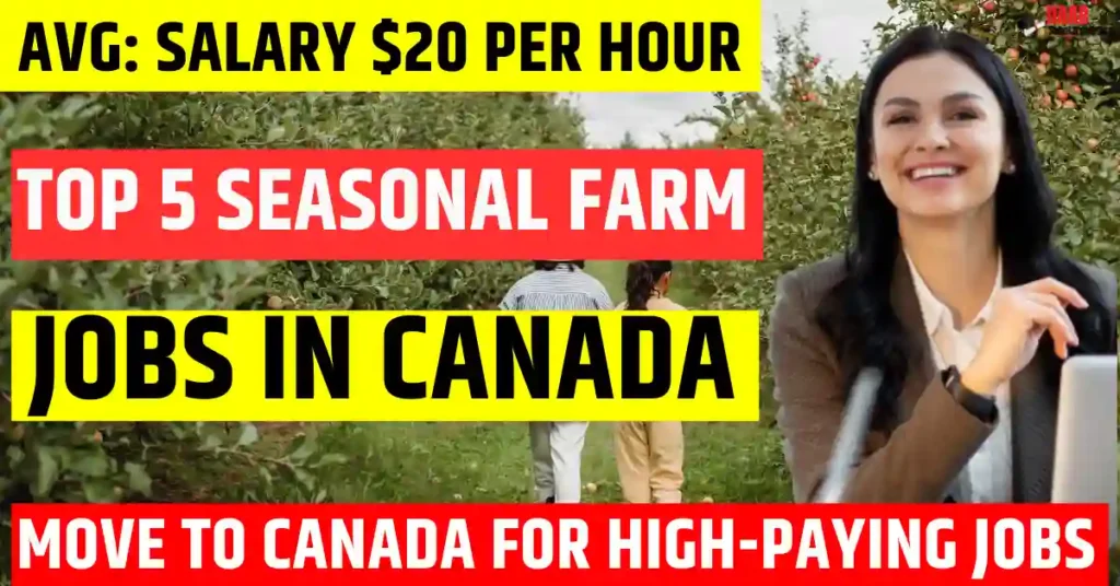 Top 5 Canadian Seasonal Farm Jobs with Visa Sponsorship in 2025 | Salary $20 Per Hour