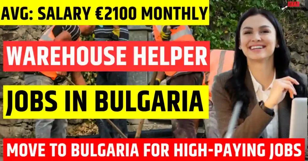 Bulgaria Warehouse Helper Jobs 2025 – 150 Vacancies Free Visa Sponsorship | Salary €2100 Monthly
