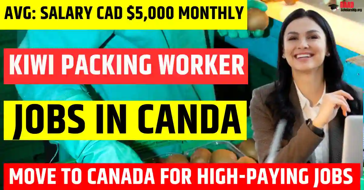 Canada Kiwi Packing Jobs – 300 Free Visa Sponsorship 2025 | Salary CAD $5,000 Monthly