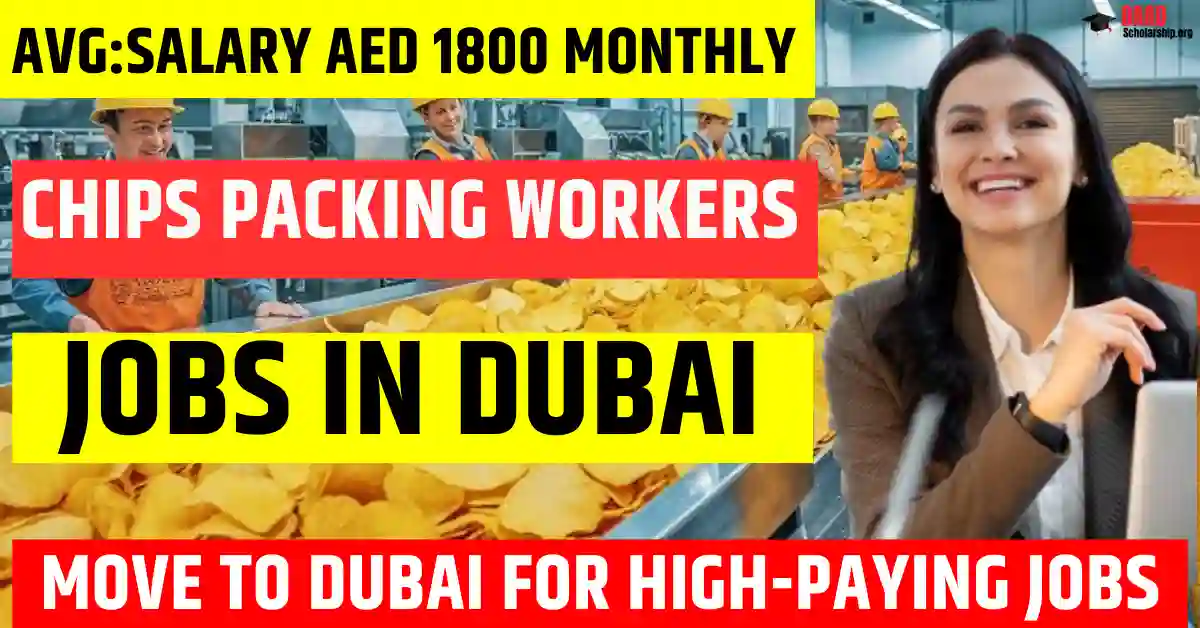 Dubai Chips Packing Jobs 2025 – 100 Free Visa Sponsorship | Salary AED 1800 Per Month
