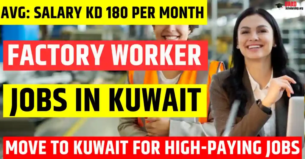 Kuwait Factory Worker Jobs 2025 – 200 Free Visa Sponsorship | Salary 180 KWD Per Month