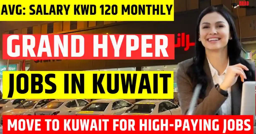 Kuwait Grand Hyper Jobs 2025 – 100 New Vacancies Free Visa Sponsorship | Salary KWD 120 Monthly