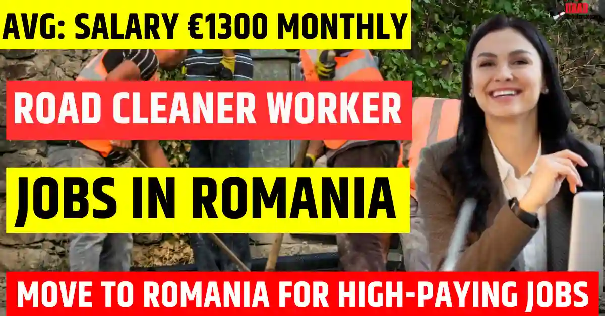 Romania Road Cleaner Jobs 2025 – 100 Vacancies Free Visa Sponsorship | Salary €1300 Monthly