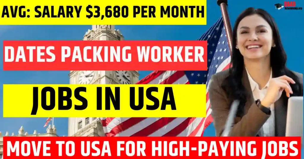 USA Dates Packing Worker Jobs 2025 – 120 Free Visa Sponsorship | Salary $3,680 Per Month