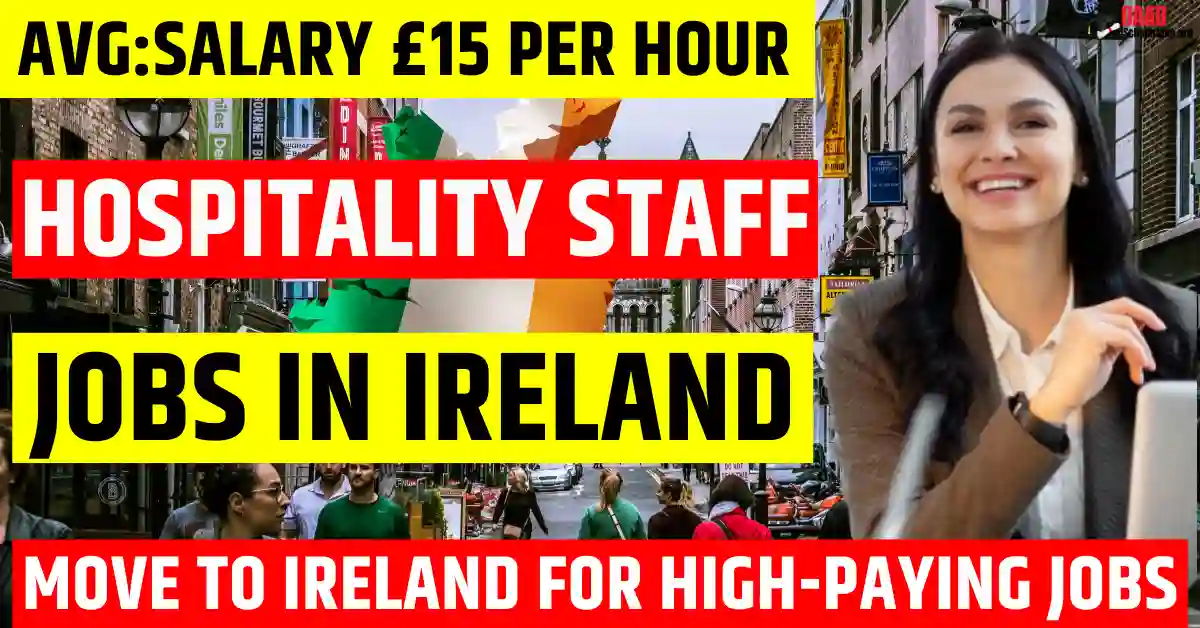 Ireland Hospitality Staff Jobs in 2025 – Visa Sponsorship | Salary £15 Per Hour